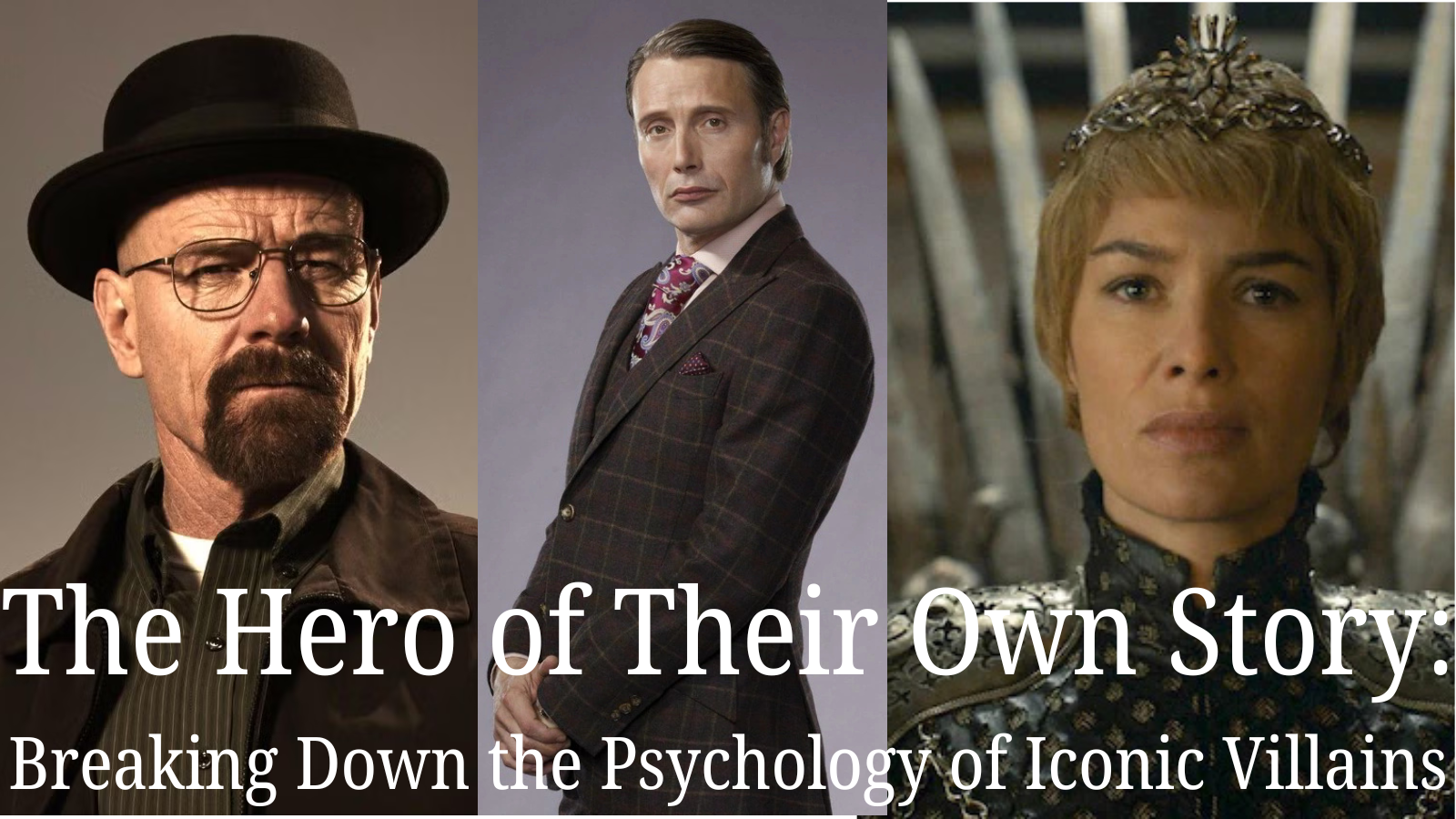 The Hero of Their Own Story: Breaking Down the Psychology of Iconic Villains